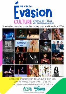 🎭 [PROGRAMME OCTOBRE - DECEMBRE 2026] – 50% DE RÉDUCTION AVEC LA CARTE EVASION CULTURE !
🎟️ Pour les jeunes Ariégeois de 11 à 25 ans : profitez de 50% de réduction sur tous les spectacles ci-dessous, sur présentation de votre Carte Evasion (gratuite et disponible dans tous les bureaux Infojeunes en Ariège).
Et pour toute carte créée, un spectacle gratuit. 🙂
🔗 Toutes les infos https://infojeunes09.fr/index.php/la-carte-reduc09/
#ariege  #carteEvasionCulture #spectaclevivant #InfoJeunes #11_25ans