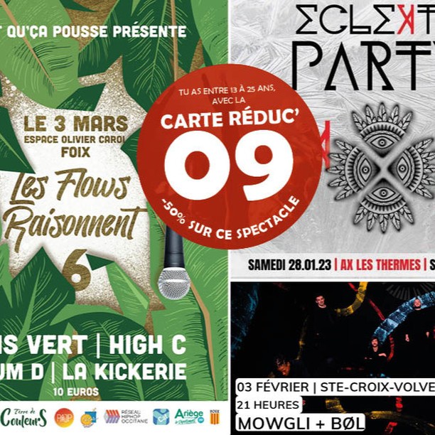 #concert #ariege #moitiéprix
Avec la carte Réduc’09, moitié prix sur une sélection de spectacles en Ariège pour les Ariégeois de 13 à 25 ans! La carte est gratuite et disponible dans tous les points InfoJeunes d'Ariège.
Programmation :
 28/01/2023 Eclektik Party #4 (Ax-les-Thermes) 6€
 03/02/2023 Mowgli + Bol (Sainte-Croix-Volvestre) 5€
 03/03/2023 Les Flows Résonnent #6 (Foix) 5€

Toutes les infos Carte Réduc'09 : https://infojeunes09.fr/index.php/la-carte-reduc09/